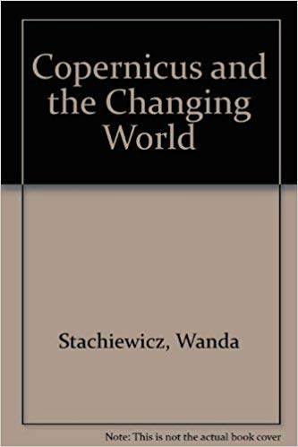 Cover of Copernicus and the Changing World: a Biographical Sketch