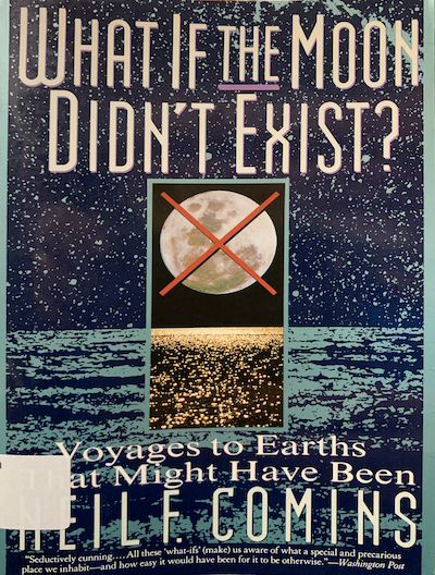 Cover of What If the Moon Didnt Exist: Voyages to Earths That Might Have Been