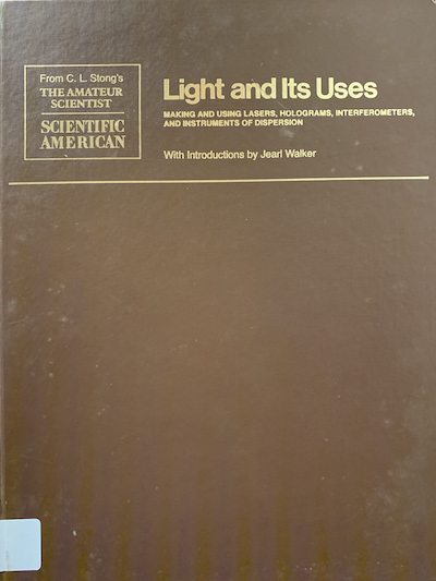 Cover of Light and Its Uses: Making and Using Lasers,Interferometers and Instruments of Dispersion (Readings from Scientific American)