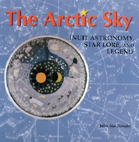 Cover of The Arctic Sky: Inuit Astronomy, Star Lore, and Legend